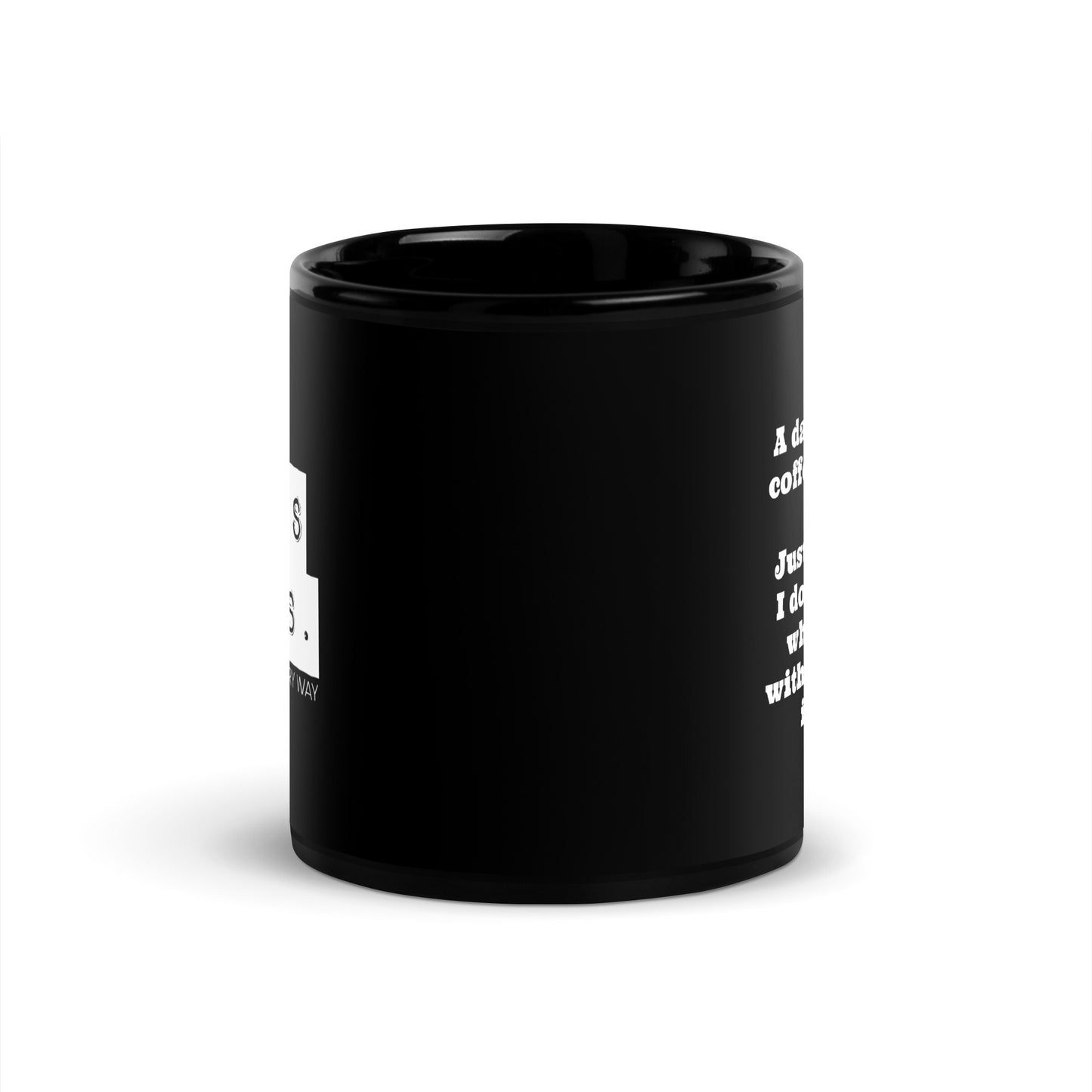 A Day Without Coffee... Black Glossy Mug