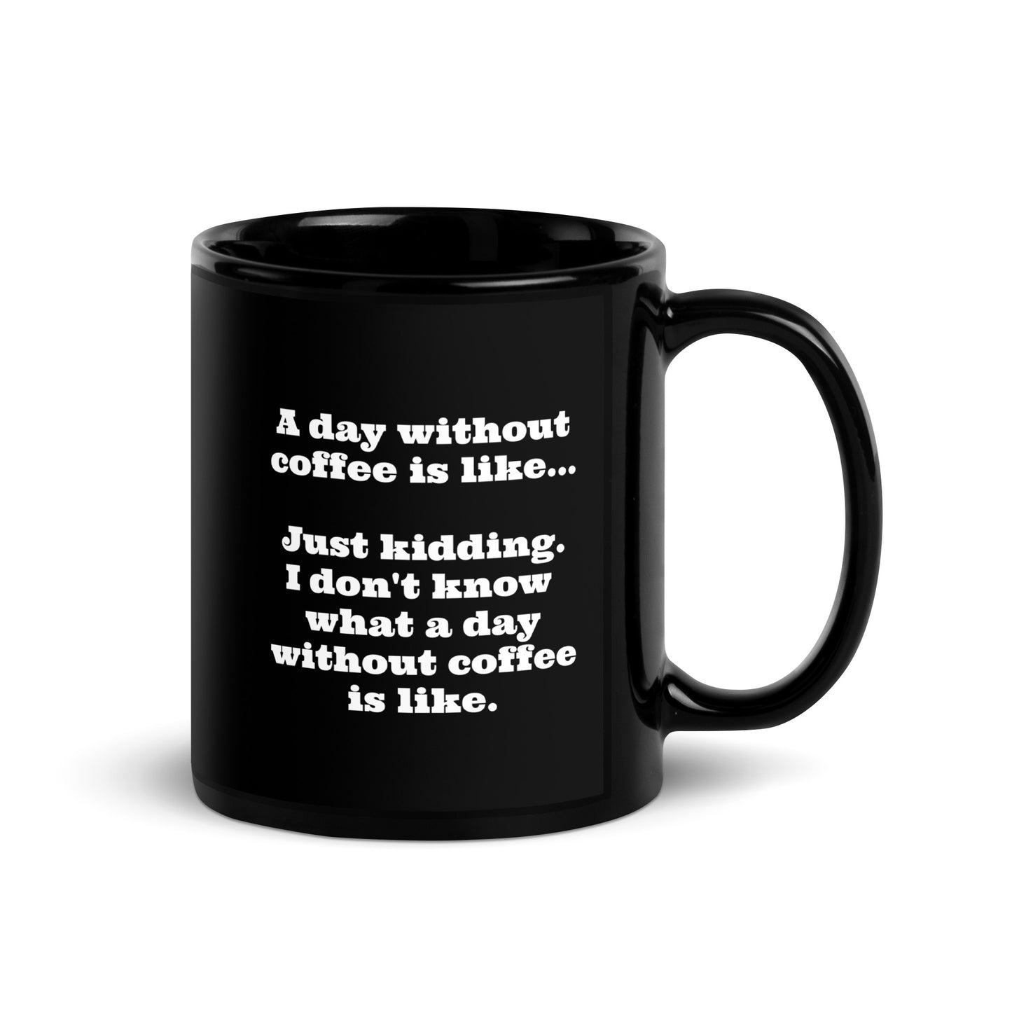 A Day Without Coffee... Black Glossy Mug