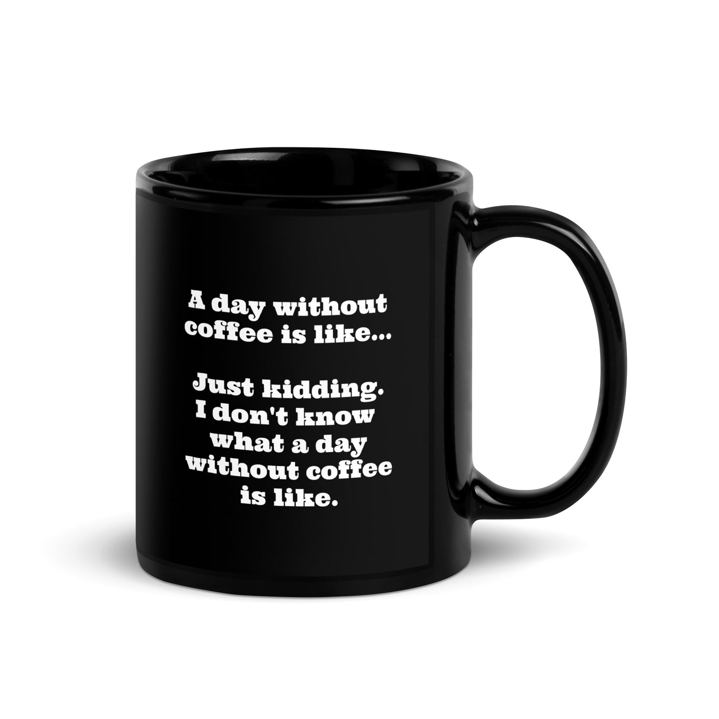 A Day Without Coffee... Black Glossy Mug