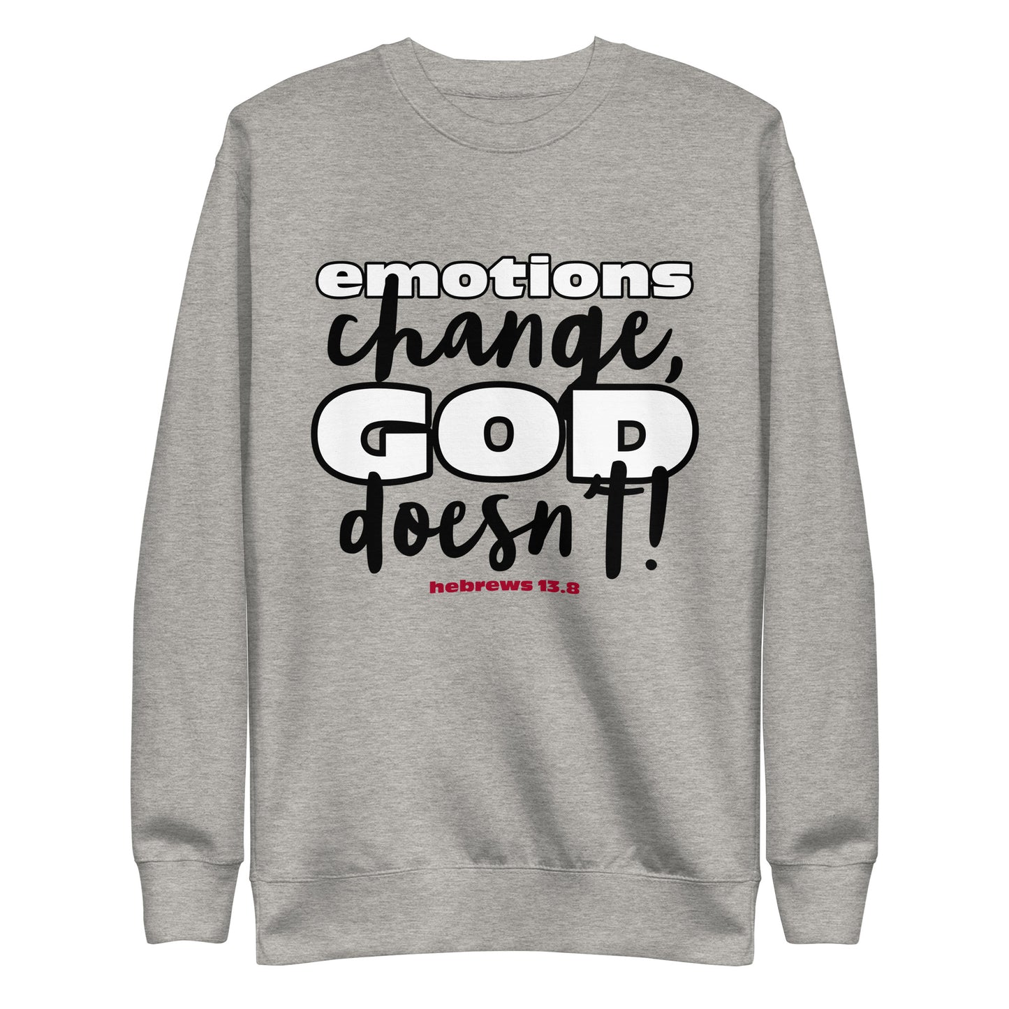 Emotions Change, God Doesn't Unisex Premium Sweatshirt