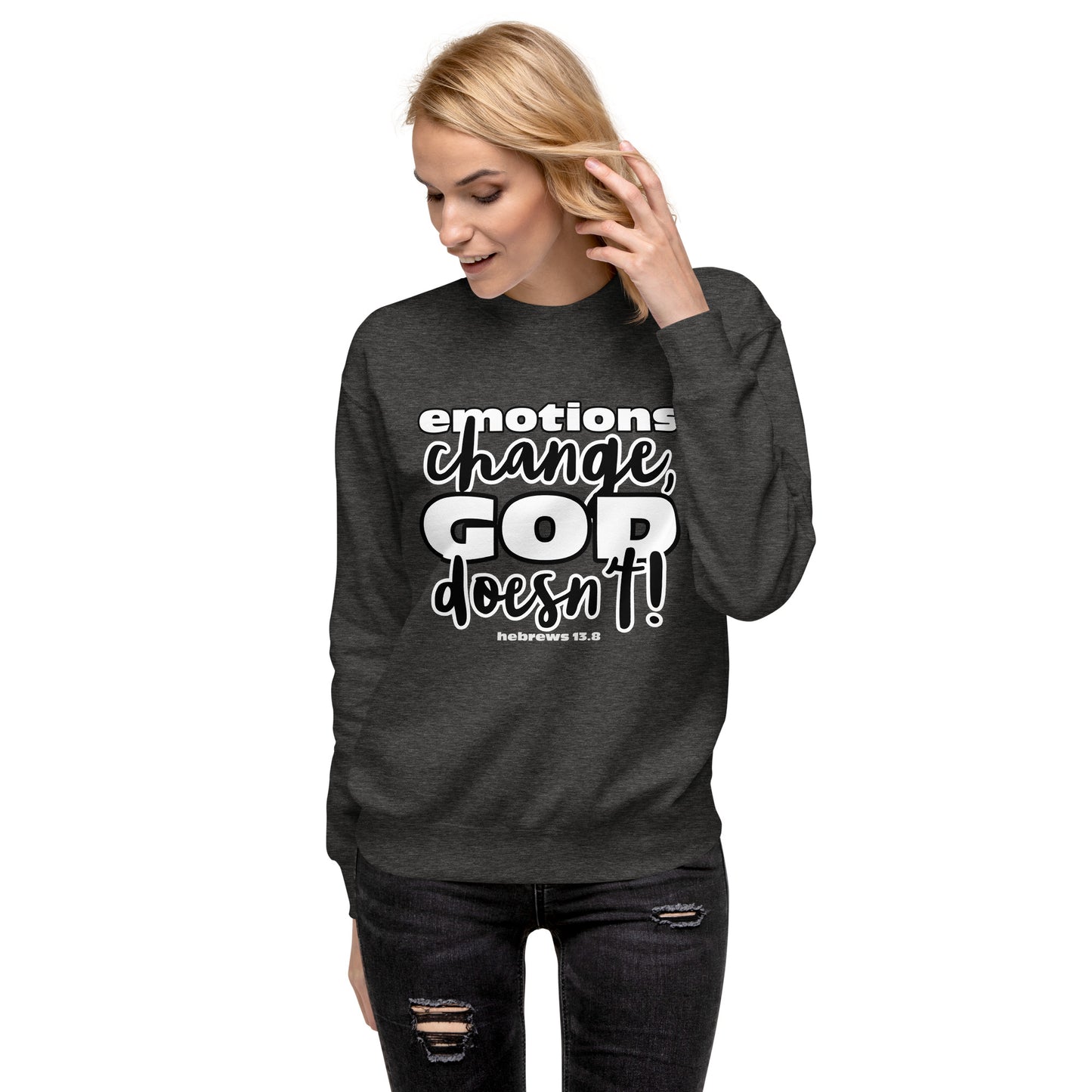 Emotions Change, God Doesn't (Dark) Unisex Premium Sweatshirt
