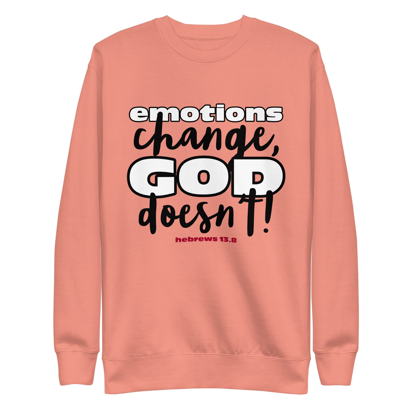 Emotions Change, God Doesn't Unisex Premium Sweatshirt