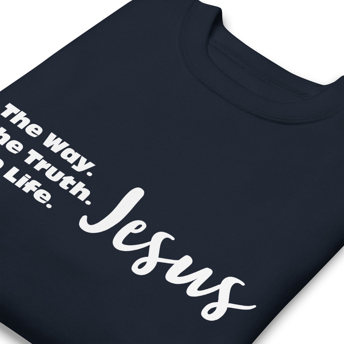 The Way. The Truth. The Life. Jesus Unisex Premium Sweatshirt