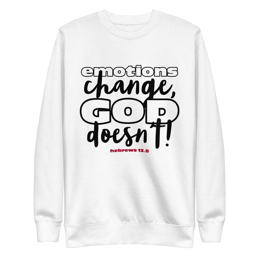 Emotions Change, God Doesn't Unisex Premium Sweatshirt